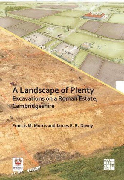 A Landscape of Plenty: Excavations on a Roman Estate, Cambridgeshire, Francis M. (Archaeological Research Services) Morris ; James E. R. Davey - Gebonden - 9781805831037