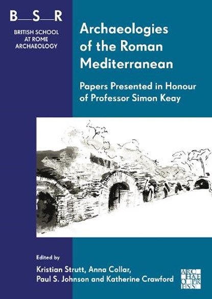 Archaeologies of the Roman Mediterranean: Papers Presented in Honour of Professor Simon Keay, Kristian (Principal Teaching Fellow in Archaeology Strutt ; Anna (Associate Professor of Archaeology Collar ; Paul (University of Southampton) Johnson - Gebonden - 9781805831785