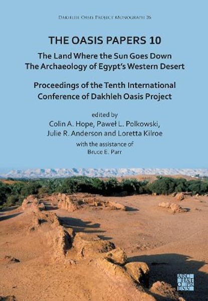 The Oasis Papers 10: The Land Where the Sun Goes Down. The Archaeology of Egypt’s Western Desert, Colin A. (Senior Adjunct Research Fellow Hope ; Pawel L. Polkowski ; Julie R. Anderson - Paperback - 9781805832232