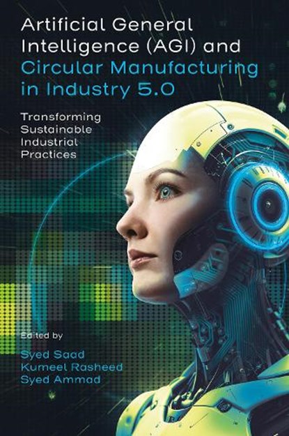 Artificial General Intelligence and Circular Manufacturing in Industry 5.0, Syed (MakeUK Saad ; Kumeel (Shenzhen University Rasheed ; Syed (Griffith University Ammad - Gebonden - 9781805928904