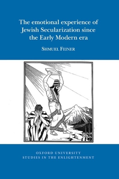 The emotional experience of Jewish Secularization since the Early Modern era, Shmuel (Professor Emeritus Feiner - Paperback - 9781805960003