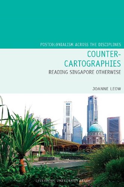 Counter-Cartographies: Reading Singapore Otherwise, Joanne Leow - Paperback - 9781805965749