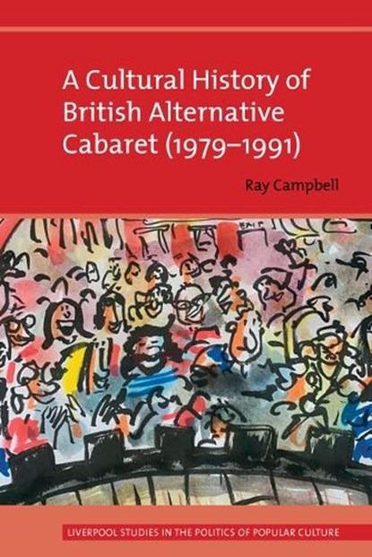 A Cultural History of British Alternative Cabaret (1979-1991), Ray Campbell - Paperback - 9781805966364