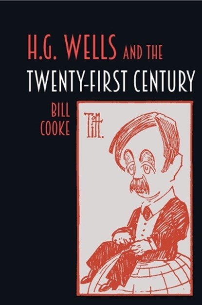 H.G. Wells and the Twenty-First Century, Bill Cooke - Paperback - 9781805966913