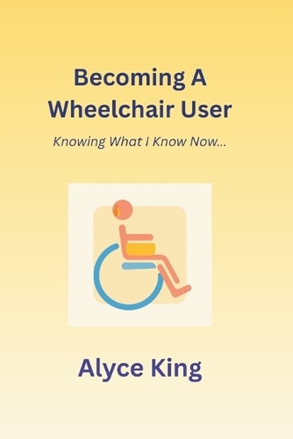 Becoming A Wheelchair User, Alyce King - Paperback - 9781806058006