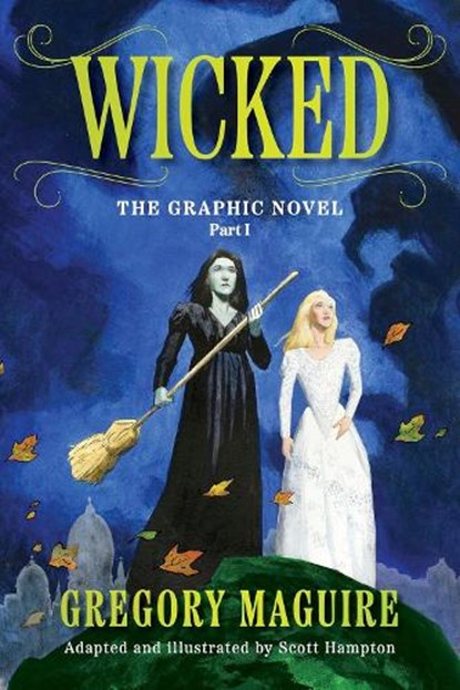Wicked: The Graphic Novel Part 1, Gregory Maguire ; Scott Hampton - Paperback - 9781806180554