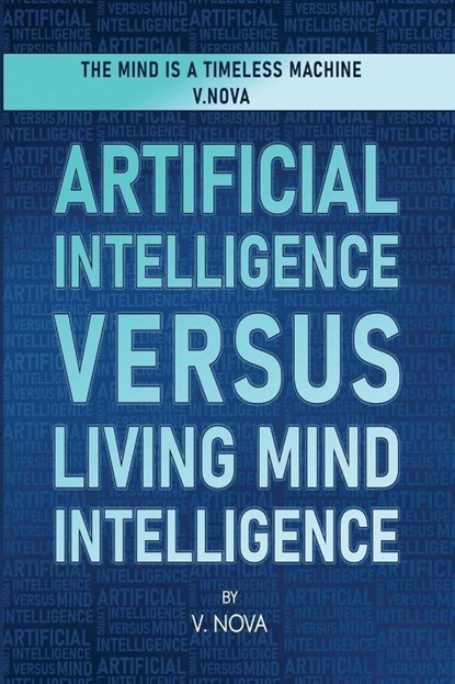 Artificial Intelligence Versus Living Mind Intelligence, V. Nova - Paperback - 9781806231607