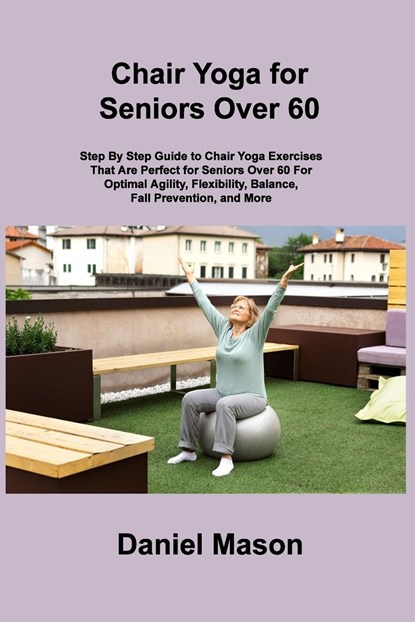 Chair Yoga For Seniors, Daniel Mason - Paperback - 9781806296125