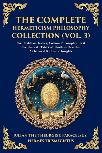 The Complete Hermeticism Philosophy Collection (Vol. 3), Julian The Theurgist ; Paracelsus ; Hermes Trismegistus - Paperback - 9781806297351