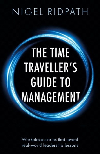 The Time Traveller’s Guide to Management, Nigel Ridpath - Paperback - 9781806340828