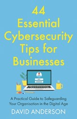 44 Essential Cybersecurity Tips for Businesses - David Anderson - 9781806342600