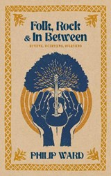 Folk, Rock and In Between - Philip Ward - 9781806343652
