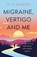 Migraine, Vertigo and Me, A. V. Wilson - Paperback - 9781806345540