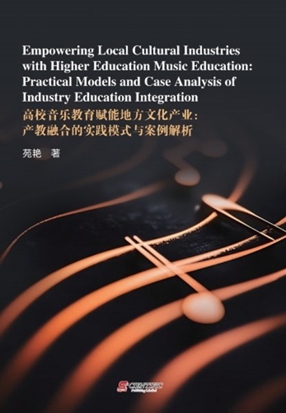 Empowering Local Cultural Industries with Higher Education Music Education: Practical Models and Case Analysis of Industry Education Integration, YAN YUAN - Paperback - 9781806410446