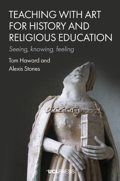 Teaching with Art for History and Religious Education, Tom Haward ; Alexis Stones - Gebonden - 9781806551514