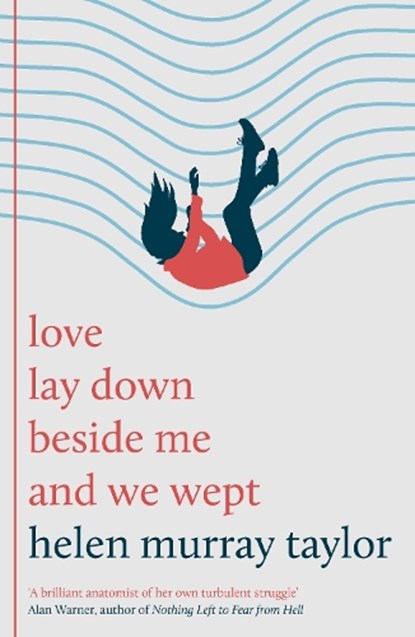 love lay down beside me and we wept, Helen Murray Taylor - Paperback - 9781806770212