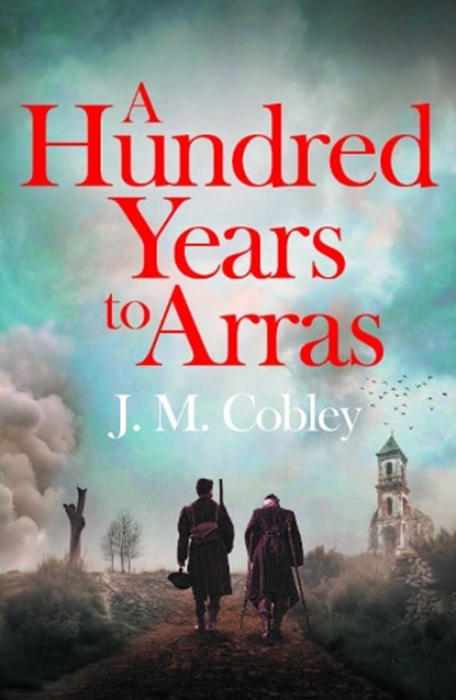 A Hundred Years to Arras, J. M. Cobley - Paperback - 9781806770229