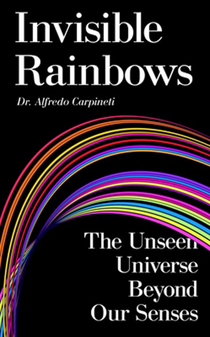 Invisible Rainbows, Dr Alfredo Carpineti - Gebonden - 9781806770441