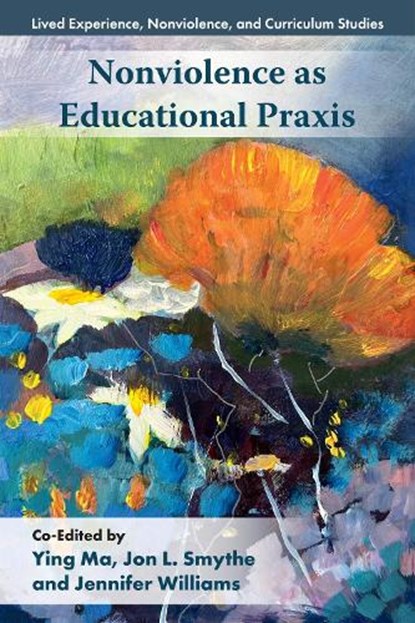 Nonviolence as Educational Praxis, Ying (Kwantlen Polytechnic University Ma ; Jon L. (Oklahoma State University Smythe ; Jennifer (Oklahoma State University Williams - Paperback - 9781806861446