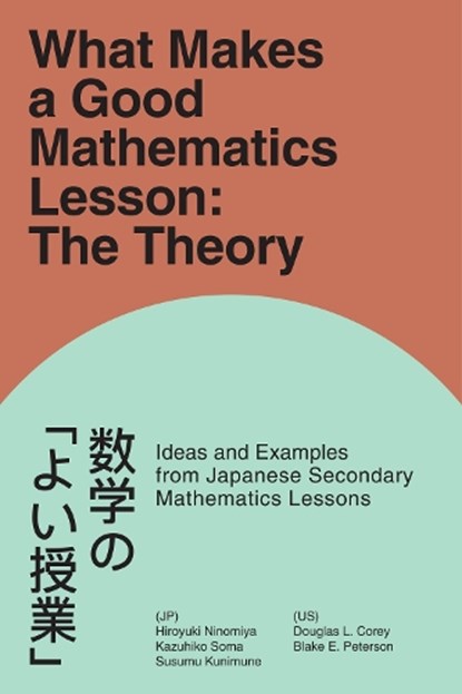 What Makes a Good Mathematics Lesson, Douglas L. (Brigham Young University Corey ; Blake E. (Brigham Young University Peterson ; Kazuhiko (Hokkaido University of Education Soma ; Susumu (Shizuoka University Kunimune - Paperback - 9781806864744