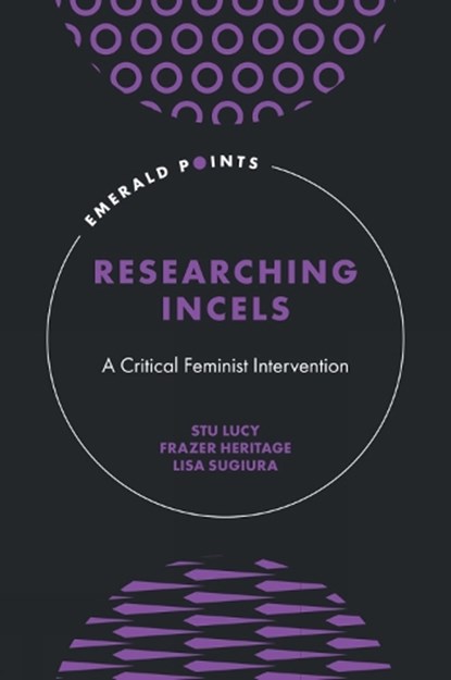 Researching Incels, Stu (University of Portsmouth Lucy ; Frazer (Manchester Metropolitan University Heritage ; Lisa (University of Portsmouth Sugiura - Gebonden - 9781806866489