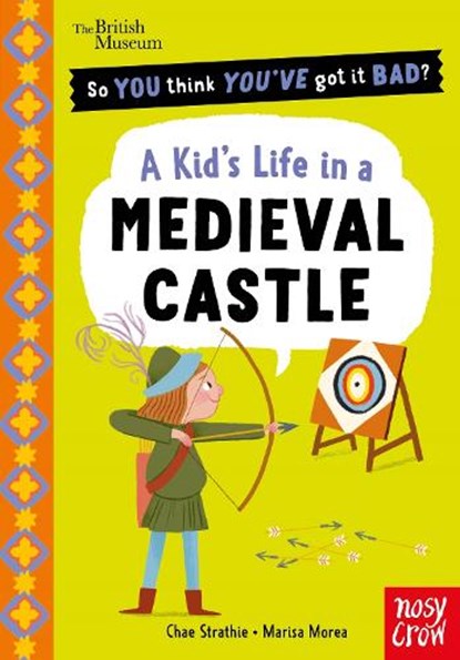 British Museum: So You Think You've Got It Bad? A Kid's Life in a Medieval Castle, Chae Strathie - Paperback - 9781807081294