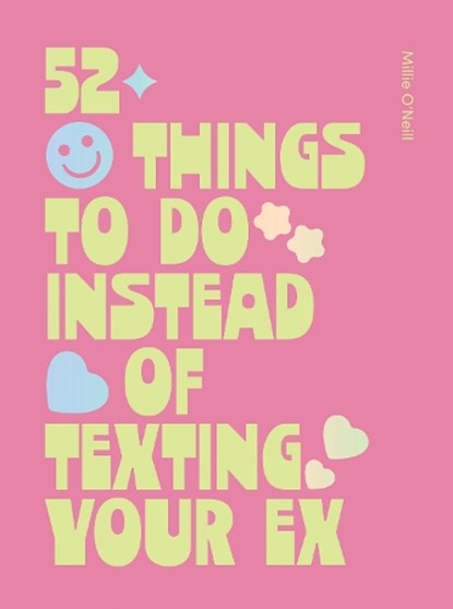 52 Things to Do Instead of Texting Your Ex, Millie O'Neill - Gebonden - 9781807120177