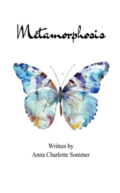 Metamorphosis Poems about betrayal, grief, and healing., Anna Charlotte Sommer - Paperback - 9781807150358