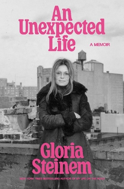 An Unexpected Life, Gloria Steinem - Gebonden - 9781807840433