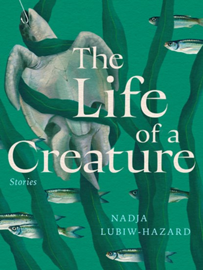 The Life of a Creature, Nadja Lubiw-Hazard - Paperback - 9781834050287