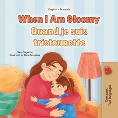 When I Am Gloomy Quand je suis tristounette, Sam Sagolski ; KidKiddos Books - Ebook - 9781834166742