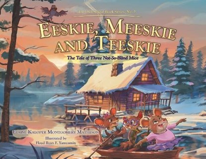 Eeskie, Meeskie and Teeskie: The Tale of Three Not-So-Blind Mice, Elaine Kaloper Montgomery Matheson - Paperback - 9781834382753
