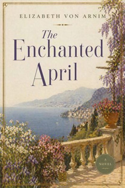 The Enchanted April, Elizabeth Von Arnim - Ebook - 9781834490168