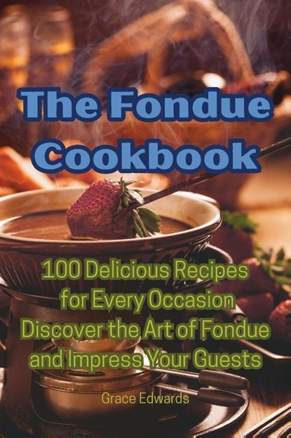 The Fondue Cookbook, Grace Edwards - Paperback - 9781835006382