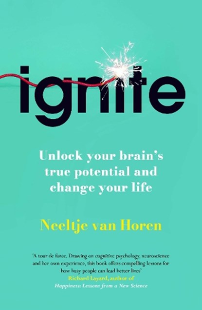 Ignite: Unlock your brain's true potential - and change your life, Neeltje van Horen - Paperback - 9781835010761