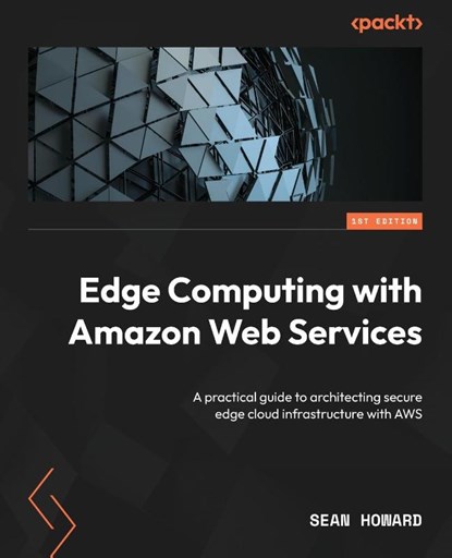 Edge Computing with Amazon Web Services, Sean Howard - Paperback - 9781835081082