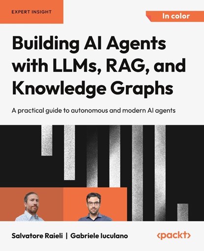 Building AI Agents with LLMs, RAG, and Knowledge Graphs, Salvatore Raieli ; Gabriele Iuculano - Paperback - 9781835087060