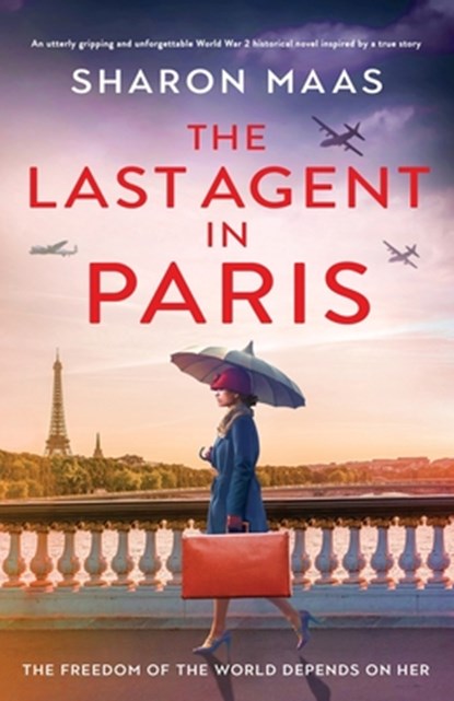 The Last Agent in Paris: An utterly gripping and unforgettable World War 2 historical novel inspired by a true story, Sharon Maas - Paperback - 9781835251966