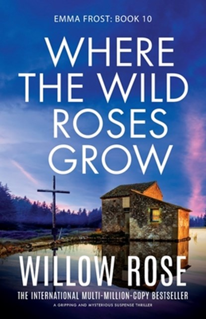 Where the Wild Roses Grow: A gripping and mysterious suspense thriller, Willow Rose - Paperback - 9781835253397