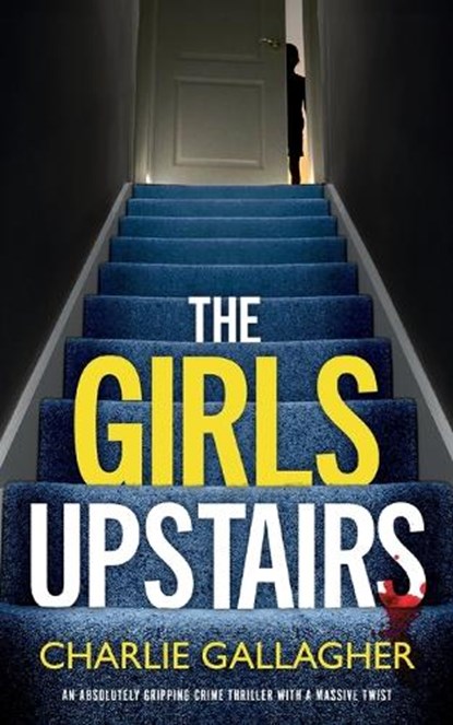 THE GIRLS UPSTAIRS an absolutely gripping crime thriller with a massive twist, Charlie Gallagher - Paperback - 9781835264850