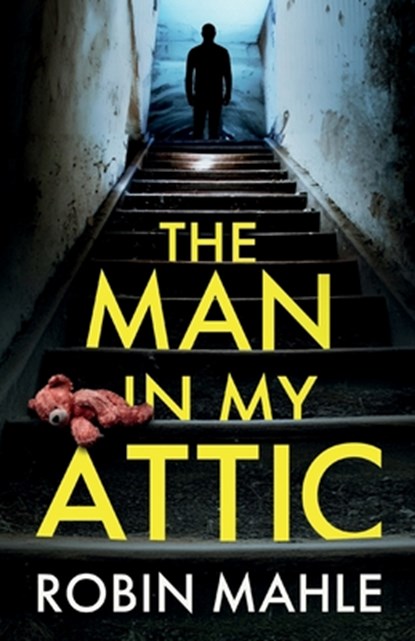 The Man in my Attic: An absolutely addictive psychological thriller with a jaw-dropping twist, Robin Mahle - Paperback - 9781835267097