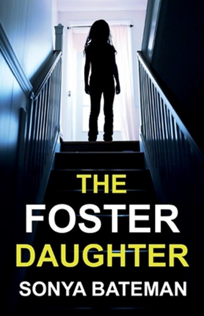 The Foster Daughter: An absolutely addictive and unputdownable psychological thriller, Sonya Bateman - Paperback - 9781835267905