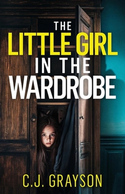 The Little Girl in the Wardrobe: a gripping crime thriller with a huge twist, C. J. Grayson - Paperback - 9781835269671