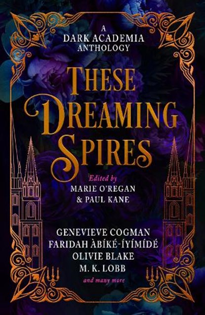 These Dreaming Spires: A Dark Academia Anthology, Marie O'Regan ; Paul Kane ; Olivie Blake ; M. L. Rio - Paperback - 9781835410240