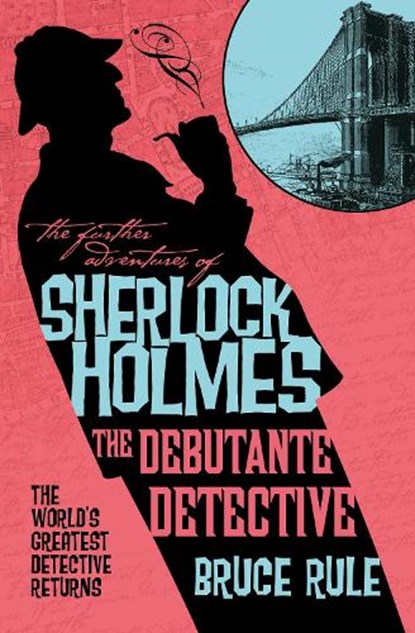 The Further Adventures of Sherlock Holmes - The Debutante Detective, Bruce Rule - Paperback - 9781835417836