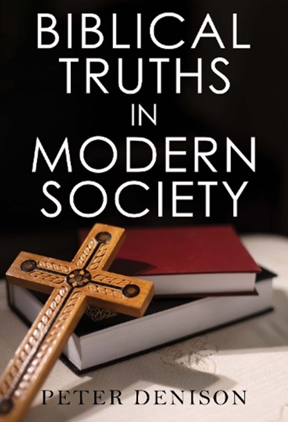 Biblical Truths in Modern Society, Peter Denison - Paperback - 9781835431634