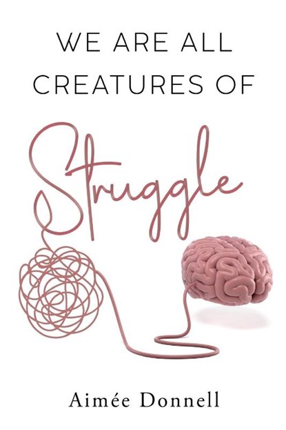 We Are All Creatures of Struggle, Aimee Donnell - Paperback - 9781835432235