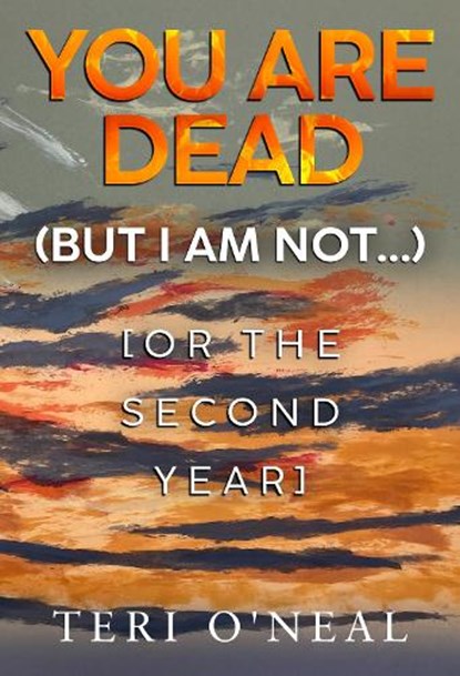 You are dead (but I am not...) [or The Second Year], Teri O'Neal - Paperback - 9781835433416