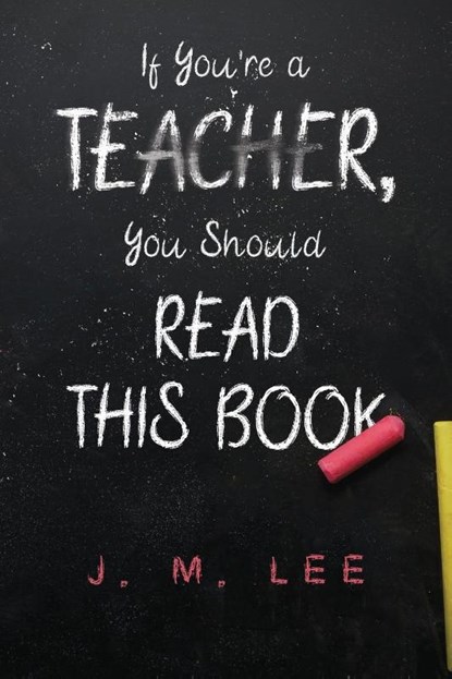 If You're a Teacher, You Should Read This Book, J. M. Lee - Paperback - 9781835434543