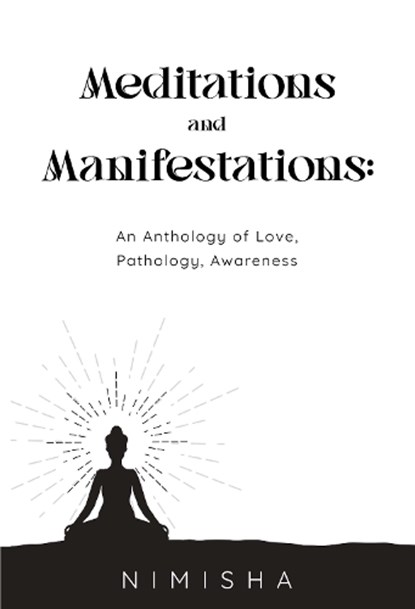 Meditations and Manifestations: An Anthology of Love, Pathology, Awareness, Nimisha - Paperback - 9781835435052
